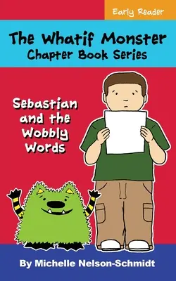 El monstruo de los porqués: Sebastián y las palabras que se tambalean - The Whatif Monster Chapter Book Series: Sebastian and the Wobbly Words