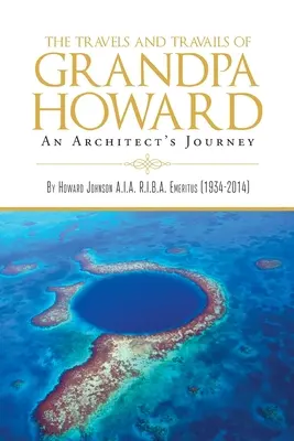 Viajes y tribulaciones del abuelo Howard: El viaje de un arquitecto - The Travels and Travails of Grandpa Howard: An Architect's Journey