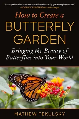 Cómo crear un jardín de mariposas: Lleve la belleza de las mariposas a su mundo - How to Create a Butterfly Garden: Bringing the Beauty of Butterflies Into Your World