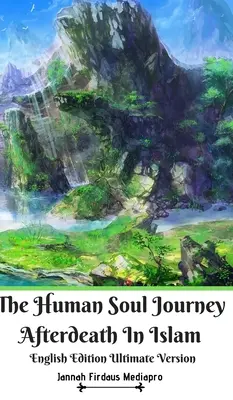 El Viaje Del Alma Humana Despues De La Muerte En El Islam Edicion Inglesa Ultimate Version - The Human Soul Journey Afterdeath In Islam English Edition Ultimate Version