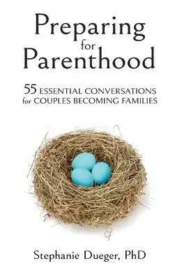 Prepararse para la paternidad: 55 conversaciones esenciales para parejas que se convierten en familias - Preparing for Parenthood: 55 Essential Conversations for Couples Becoming Families