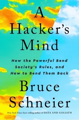 La mente de un hacker: cómo los poderosos se saltan las reglas de la sociedad y cómo devolvérselas - A Hacker's Mind: How the Powerful Bend Society's Rules, and How to Bend Them Back