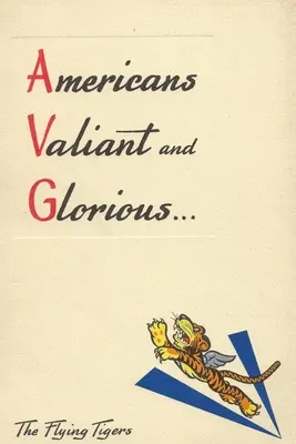 Americans Valiant and Glorious: A Brief History of the Flying Tigers (Estadounidenses valientes y gloriosos: breve historia de los Tigres Voladores) - Americans Valiant and Glorious: A Brief History of the Flying Tigers