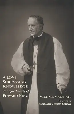 Un amor que supera el conocimiento: La espiritualidad de Edward King - A Love Surpassing Knowledge: The Spirituality of Edward King