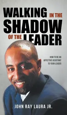 Caminando a la Sombra del Líder: Cómo ser un Asistente Afectivo de tu Líder - Walking in the Shadow of the Leader: How to be an Affective Assistant to your Leader