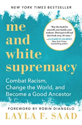 Yo y la supremacía blanca: Combate el racismo, cambia el mundo y conviértete en un buen antepasado - Me and White Supremacy: Combat Racism, Change the World, and Become a Good Ancestor