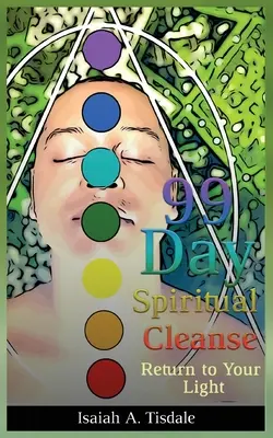 Limpieza espiritual de 99 días: Vuelve a tu luz - 99 Day Spiritual Cleanse: Return to Your Light