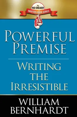 Premisa poderosa: Escribir lo irresistible - Powerful Premise: Writing the Irresistible