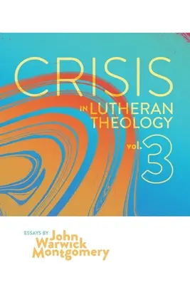 Crisis en la teología luterana, Vol. 3: La validez y relevancia del luteranismo histórico frente a sus rivales contemporáneos - Crisis in Lutheran Theology, Vol. 3: The Validity and Relevance of Historic Lutheranism vs. Its Contemporary Rivals