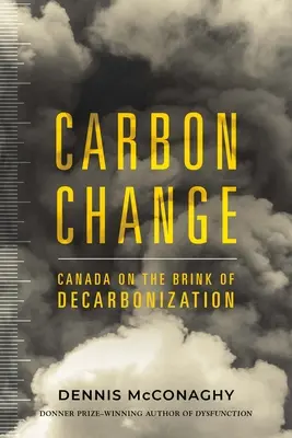 Cambio climático: Canadá al borde de la descarbonización - Carbon Change: Canada on the Brink of Decarbonization