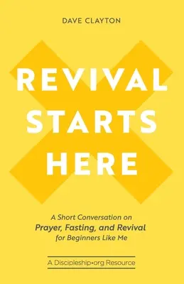 El avivamiento empieza aquí: Una breve conversación sobre la oración, el ayuno y el avivamiento para principiantes como yo - Revival Starts Here: A Short Conversation on Prayer, Fasting, and Revival for Beginners Like Me