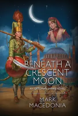 Bajo la luna creciente: Una novela del Imperio Otomano - Beneath a Crescent Moon: An Ottoman Empire Novel