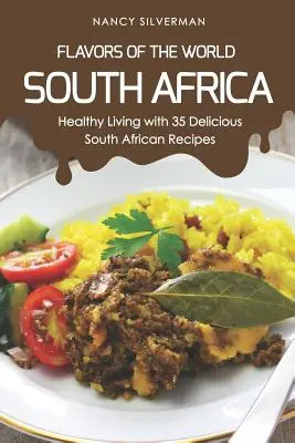 Sabores del mundo - Sudáfrica: Vida sana con 35 deliciosas recetas sudafricanas - Flavors of the World - South Africa: Healthy Living with 35 Delicious South African Recipes