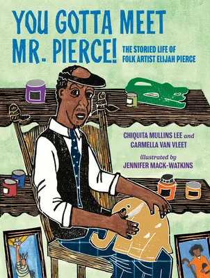 Tienes que conocer al Sr. Pierce: La vida del artista popular Elijah Pierce - You Gotta Meet Mr. Pierce!: The Storied Life of Folk Artist Elijah Pierce