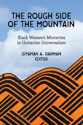 El lado duro de la montaña: Los ministerios de las mujeres negras en el universalismo unitario - The Rough Side of the Mountain: Black Women's Ministries in Unitarian Universalism