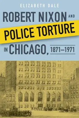 Robert Nixon y la tortura policial en Chicago, 1871-1971 - Robert Nixon and Police Torture in Chicago, 1871-1971