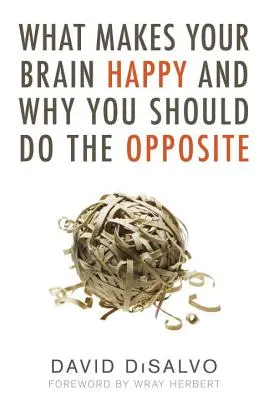 Qué hace feliz a su cerebro y por qué debería hacer lo contrario - What Makes Your Brain Happy and Why You Should Do the Opposite