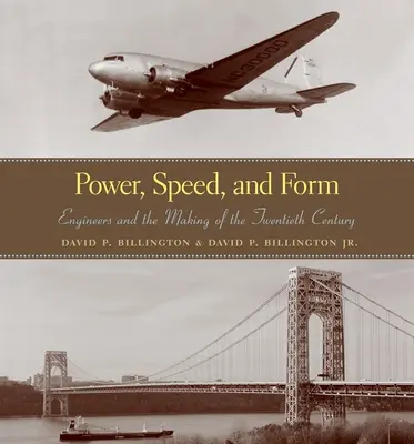 Potencia, velocidad y forma: Los ingenieros y la construcción del siglo XX - Power, Speed, and Form: Engineers and the Making of the Twentieth Century