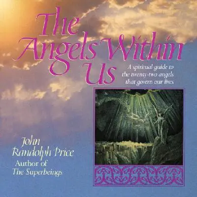 Los ángeles que llevamos dentro: Guía espiritual de los veintidós ángeles que gobiernan nuestra vida cotidiana - Angels Within Us: A Spiritual Guide to the Twenty-Two Angels That Govern Our Everyday Lives