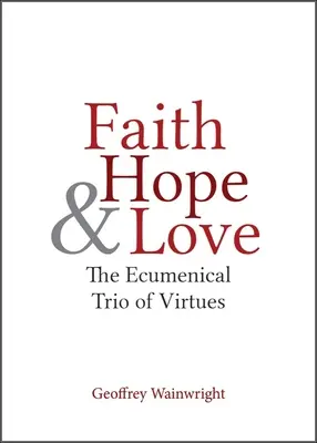 Fe, esperanza y amor: El trío ecuménico de las virtudes - Faith, Hope, and Love: The Ecumenical Trio of Virtues