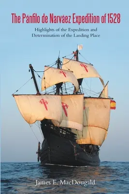 La expedición de Pnfilo de Narvez de 1528: Hechos destacados de la expedición y determinación del lugar de desembarco - The Pnfilo de Narvez Expedition of 1528: Highlights of the Expedition and Determination of the Landing Place