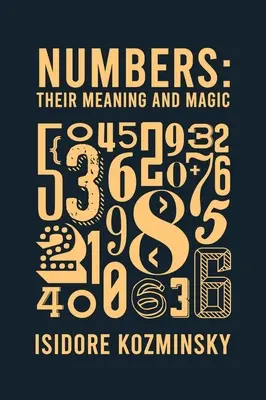 Números, su significado y magia Tapa dura - Numbers Their Meaning And Magic Hardcover