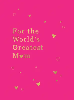 Para la mejor madre del mundo: El regalo perfecto para tu madre - For the World's Greatest Mom: The Perfect Gift for Your Mom