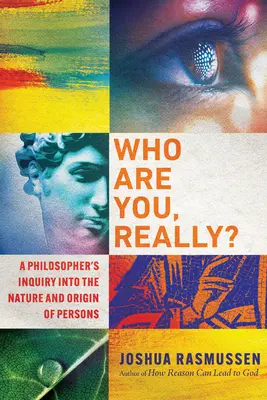 ¿Quién eres realmente? Una investigación filosófica sobre la naturaleza y el origen de las personas - Who Are You, Really?: A Philosopher's Inquiry Into the Nature and Origin of Persons