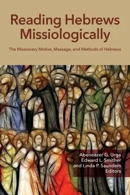 Lectura misionológica de Hebreos: El motivo, el mensaje y los métodos misioneros de Hebreos - Reading Hebrews Missiologically: The Missionary Motive, Message, and Methods of Hebrews