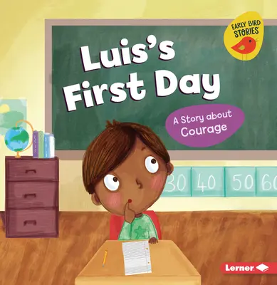 El primer día de Luis: Un cuento sobre el valor - Luis's First Day: A Story about Courage