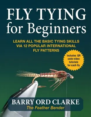 Flytying for Beginners: Aprenda Todas Las Técnicas Básicas De Montaje A Través De 12 Populares Patrones Internacionales De Mosca - Flytying for Beginners: Learn All the Basic Tying Skills Via 12 Popular International Fly Patterns