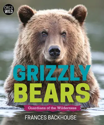 Osos pardos: Guardianes de la naturaleza - Grizzly Bears: Guardians of the Wilderness