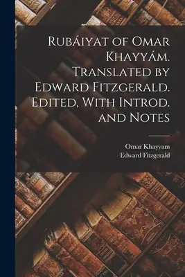 Rubiyat de Omar Khayym. Traducción de Edward Fitzgerald. Editado, con introducción y notas - Rubiyat of Omar Khayym. Translated by Edward Fitzgerald. Edited, With Introd. and Notes