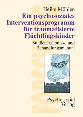 Ein psychosoziales Interventionsprogramm fr traumatisierte Flchtlingskinder (Un programa de intervención psicosocial para niños traumatizados) - Ein psychosoziales Interventionsprogramm fr traumatisierte Flchtlingskinder