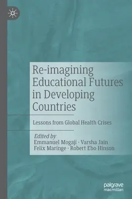 Reimaginar el futuro de la educación en los países en desarrollo: Lecciones de las crisis sanitarias mundiales - Re-Imagining Educational Futures in Developing Countries: Lessons from Global Health Crises