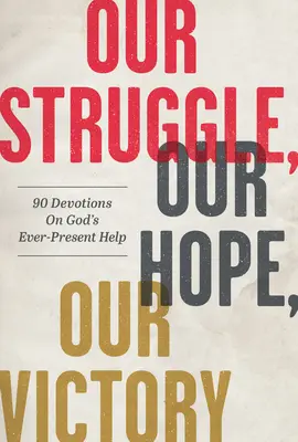 Nuestra lucha, nuestra esperanza, nuestra victoria: 90 devociones sobre la ayuda omnipresente de Dios - Our Struggle, Our Hope, Our Victory: 90 Devotions on God's Ever-Present Help