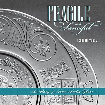 Fragile and Fanciful: La historia del vidrio de Nueva Escocia - Fragile and Fanciful: The Story of Nova Scotia Glass