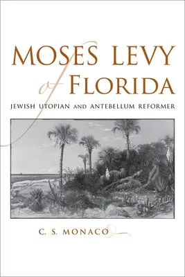 Moses Levy de Florida: Utópico judío y reformador antebellum - Moses Levy of Florida: Jewish Utopian and Antebellum Reformer