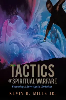 Tácticas de guerra espiritual: Cómo convertirse en un cristiano renacido - Tactics of Spiritual Warfare: Becoming A Born-Again Christian