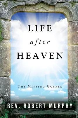 La vida después del cielo: El Evangelio perdido - Life After Heaven: The Missing Gospel