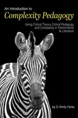 Introducción a la pedagogía de la complejidad: Uso de la teoría crítica, la pedagogía crítica y la complejidad en la interpretación y la literatura - An Introduction to Complexity Pedagogy: Using Critical Theory, Critical Pedagogy and Complexity in Performance and Literature