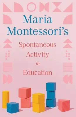 La Actividad Espontánea en la Educación de María Montessori - Maria Montessori's Spontaneous Activity in Education