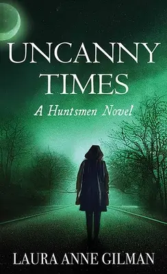 Tiempos extraños: Una novela de cazadores - Uncanny Times: A Huntsmen Novel