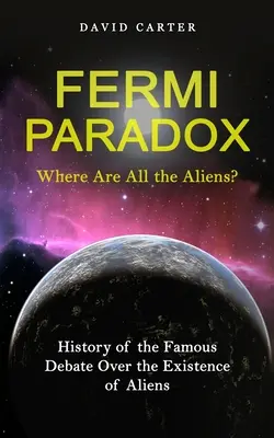 Paradoja de Fermi: ¿Dónde están todos los extraterrestres? (Historia del famoso debate sobre la existencia de extraterrestres) - Fermi Paradox: Where Are All the Aliens? (History of the Famous Debate Over the Existence of Aliens)