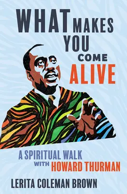 Lo que te hace revivir: Un paseo espiritual con Howard Thurman - What Makes You Come Alive: A Spiritual Walk with Howard Thurman