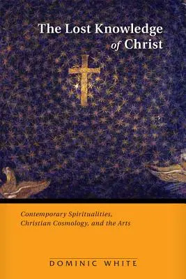 El conocimiento perdido de Cristo: Espiritualidades contemporáneas, cosmología cristiana y arte - The Lost Knowledge of Christ: Contemporary Spiritualities, Christian Cosmology, and the Arts