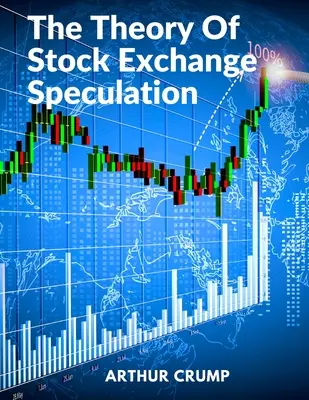 Teoría de la especulación bursátil: Principios, estrategias y métodos - The Theory Of Stock Exchange Speculation: Principles, Strategies, and Methods