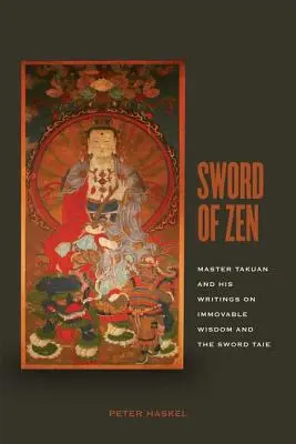 La espada del Zen: El maestro Takuan y sus escritos sobre la sabiduría inamovible y el cuento de la espada - Sword of Zen: Master Takuan and His Writings on Immovable Wisdom and the Sword Tale