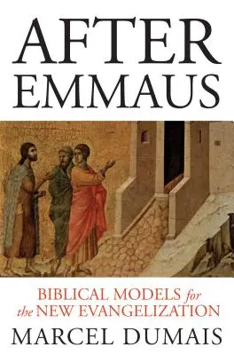 Después de Emaús: Modelos bíblicos para la nueva evangelización - After Emmaus: Biblical Models for the New Evangelization