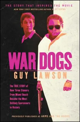 Perros de guerra: La verdadera historia de cómo tres fumetas de Miami Beach se convirtieron en los traficantes de armas más insólitos de la historia - War Dogs: The True Story of How Three Stoners from Miami Beach Became the Most Unlikely Gunrunners in History